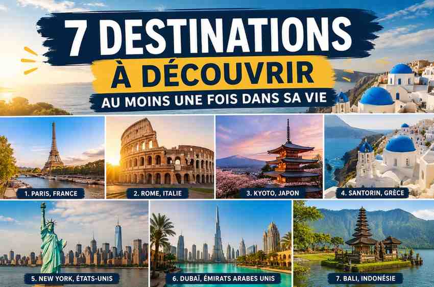 7 destinations à découvrir au moins une fois dans sa vie